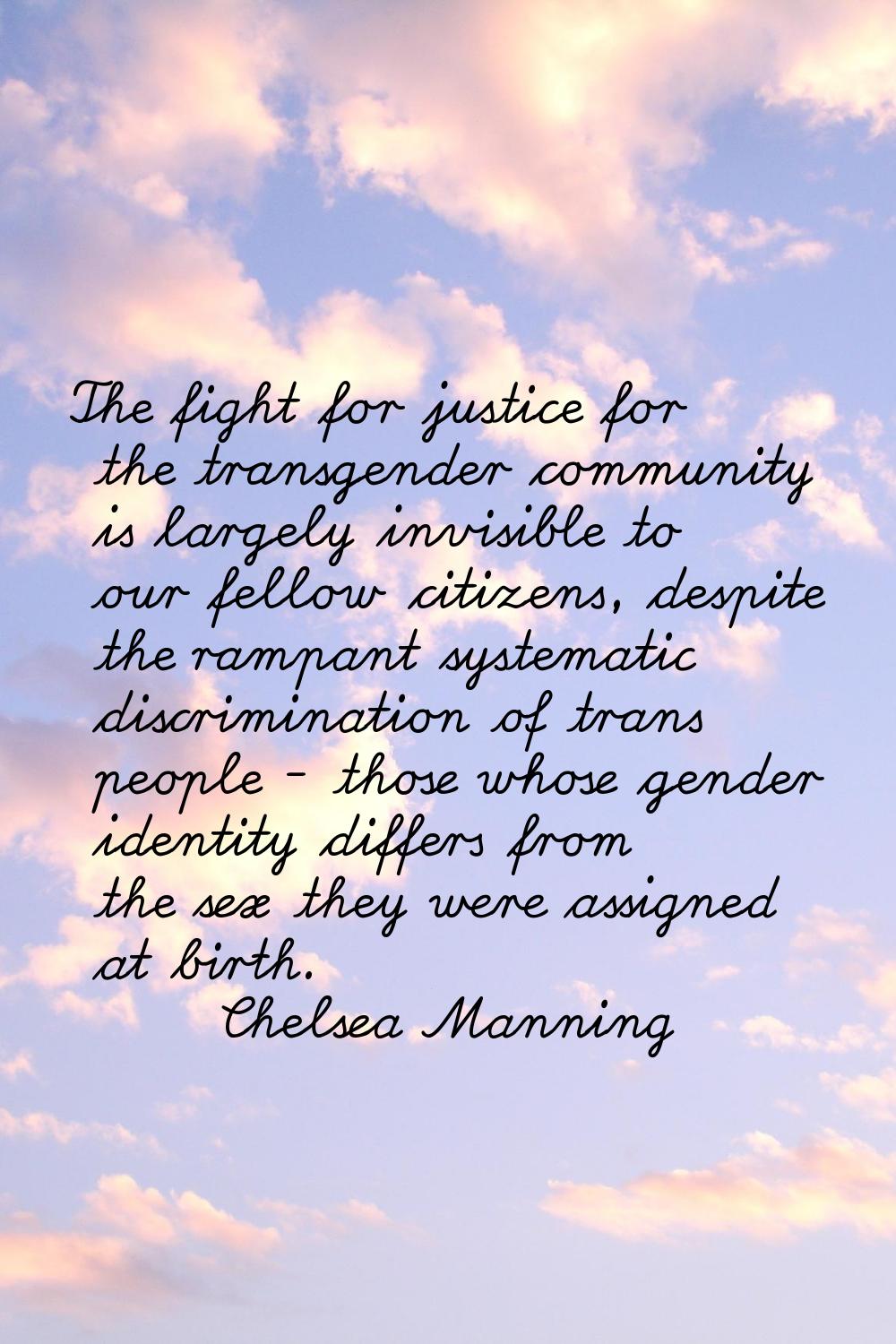 The fight for justice for the transgender community is largely invisible to our fellow citizens, de