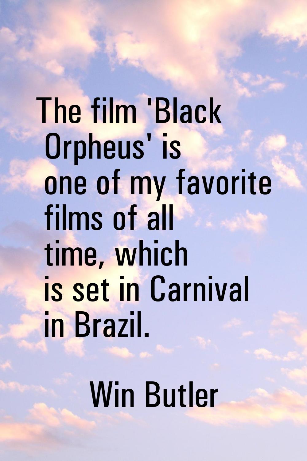The film 'Black Orpheus' is one of my favorite films of all time, which is set in Carnival in Brazi
