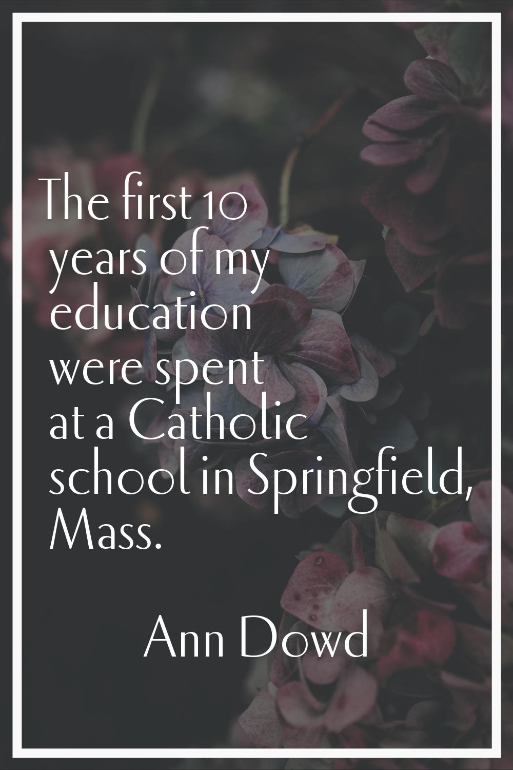 The first 10 years of my education were spent at a Catholic school in Springfield, Mass.