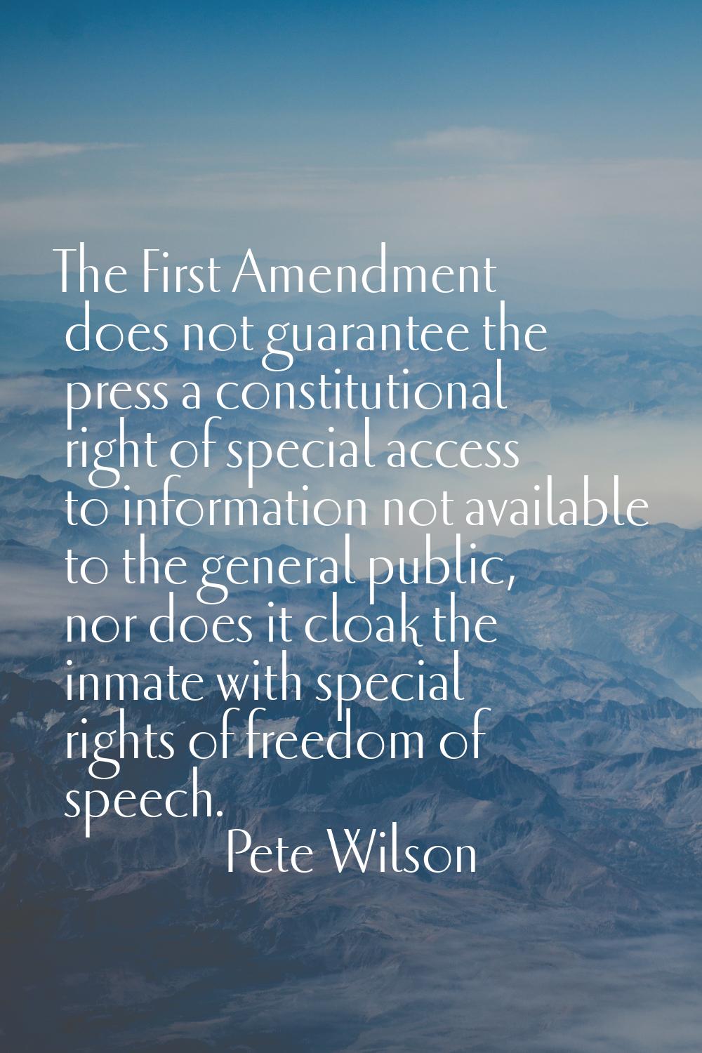 The First Amendment does not guarantee the press a constitutional right of special access to inform