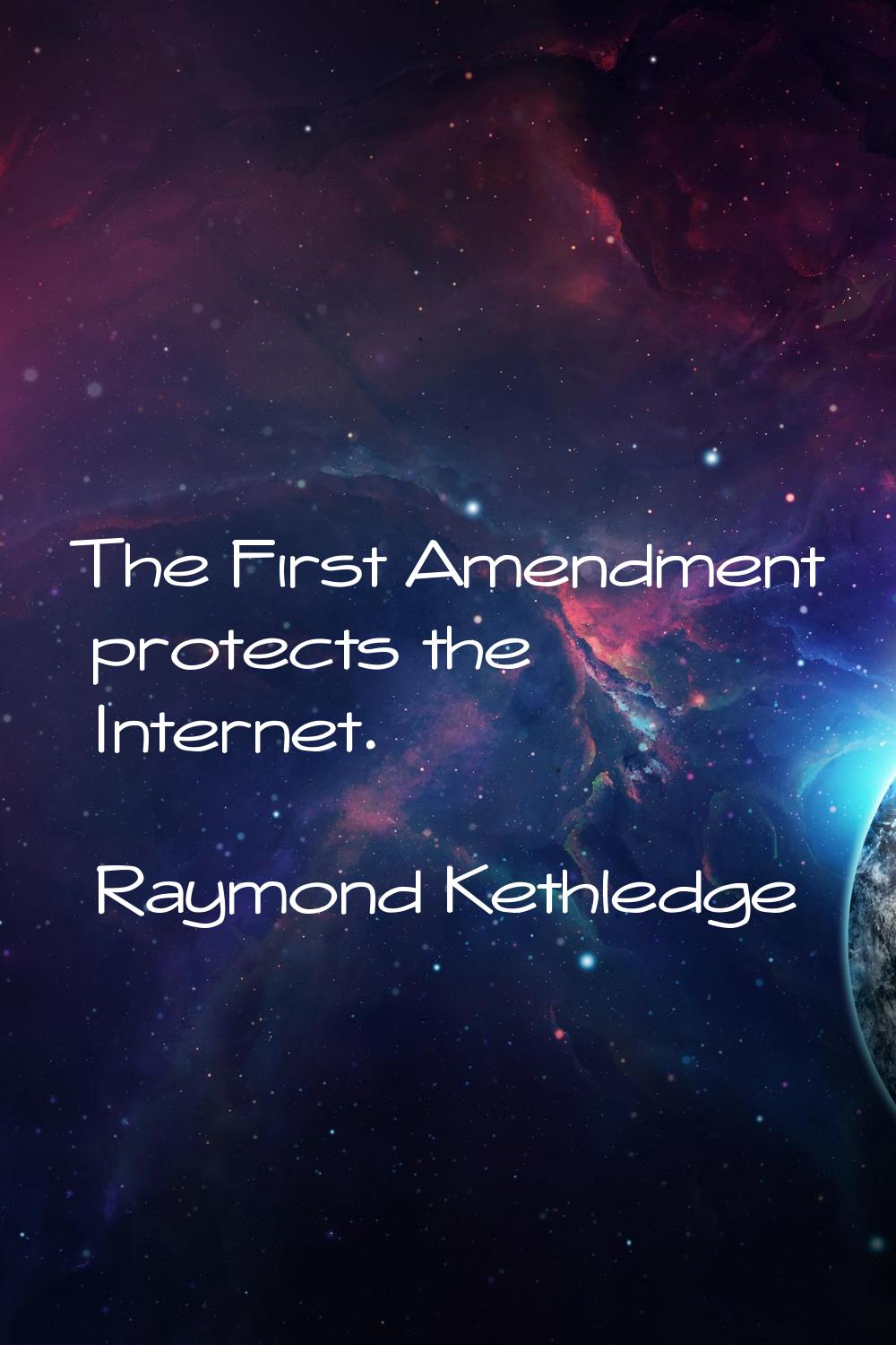 The First Amendment protects the Internet.