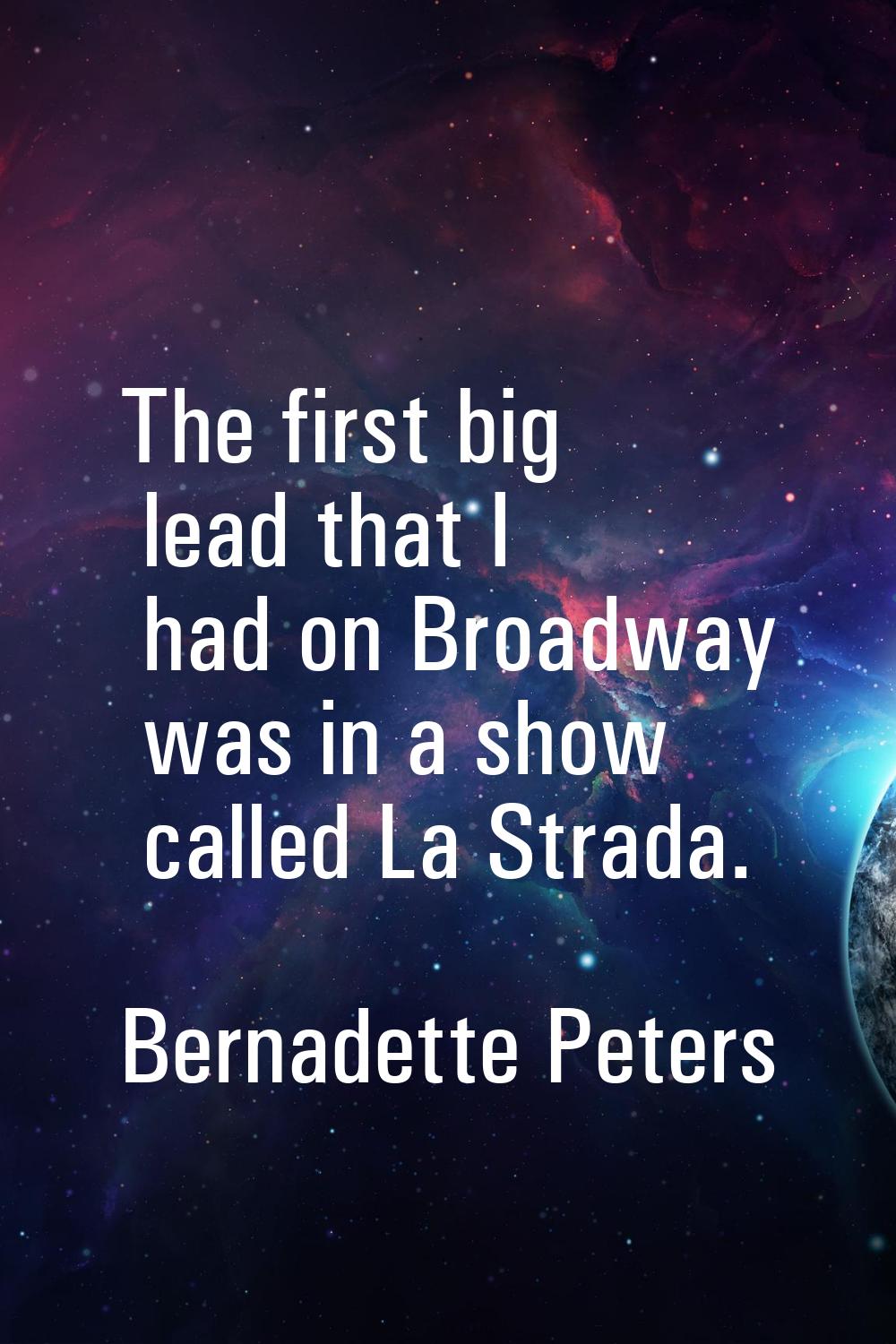 The first big lead that I had on Broadway was in a show called La Strada.