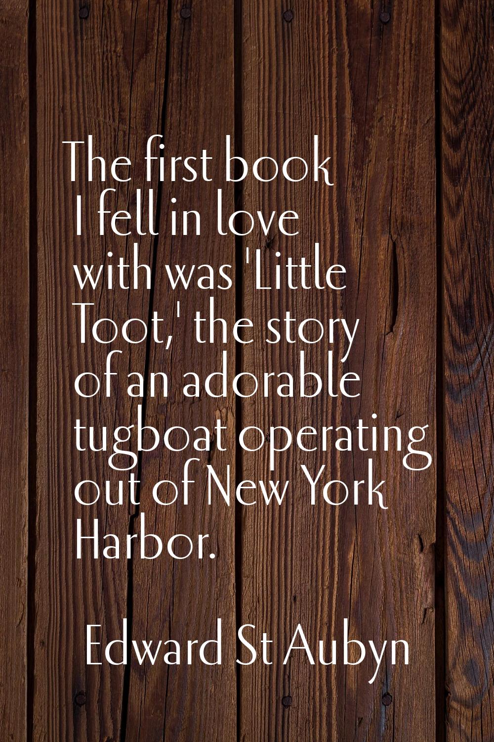 The first book I fell in love with was 'Little Toot,' the story of an adorable tugboat operating ou
