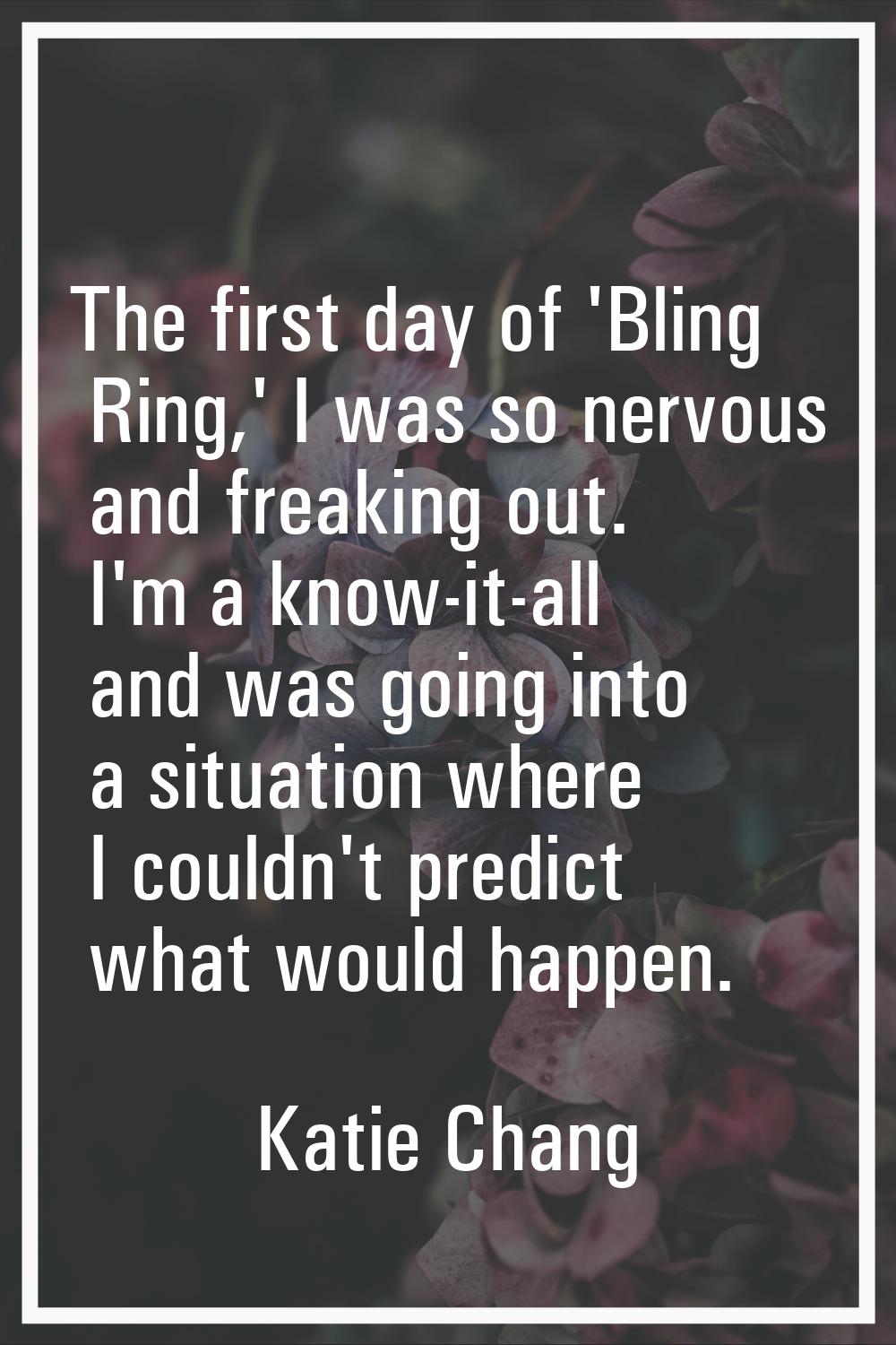 The first day of 'Bling Ring,' I was so nervous and freaking out. I'm a know-it-all and was going i