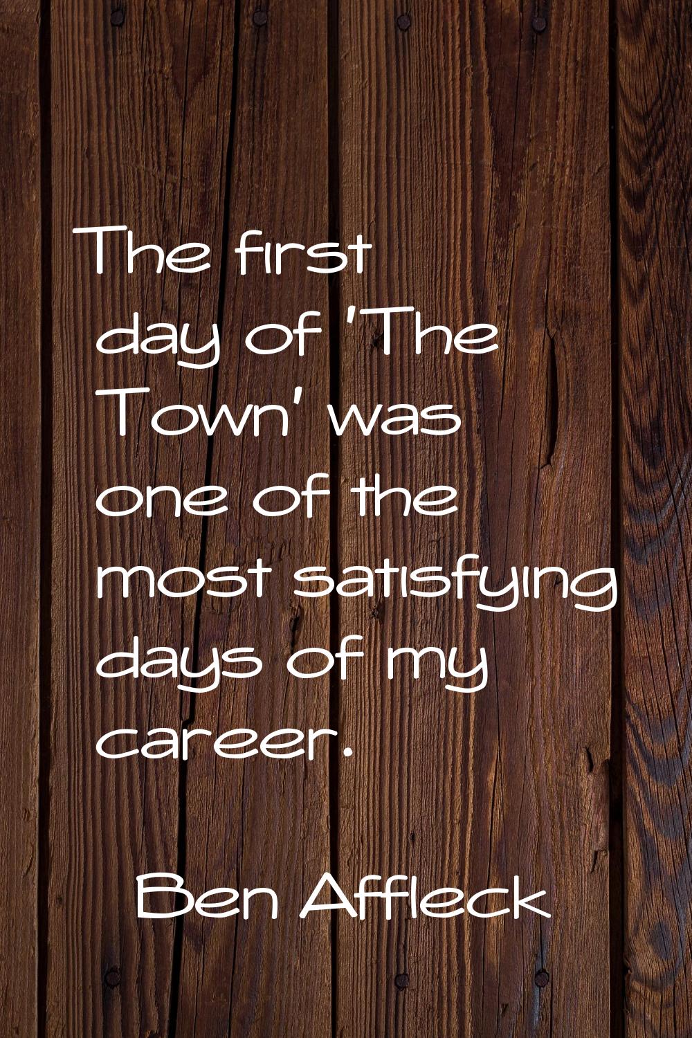 The first day of 'The Town' was one of the most satisfying days of my career.