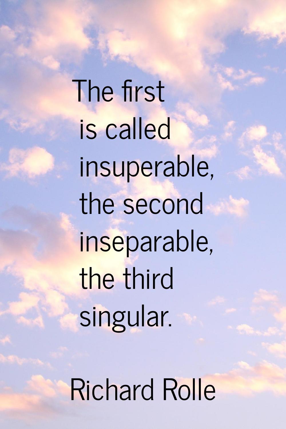 The first is called insuperable, the second inseparable, the third singular.