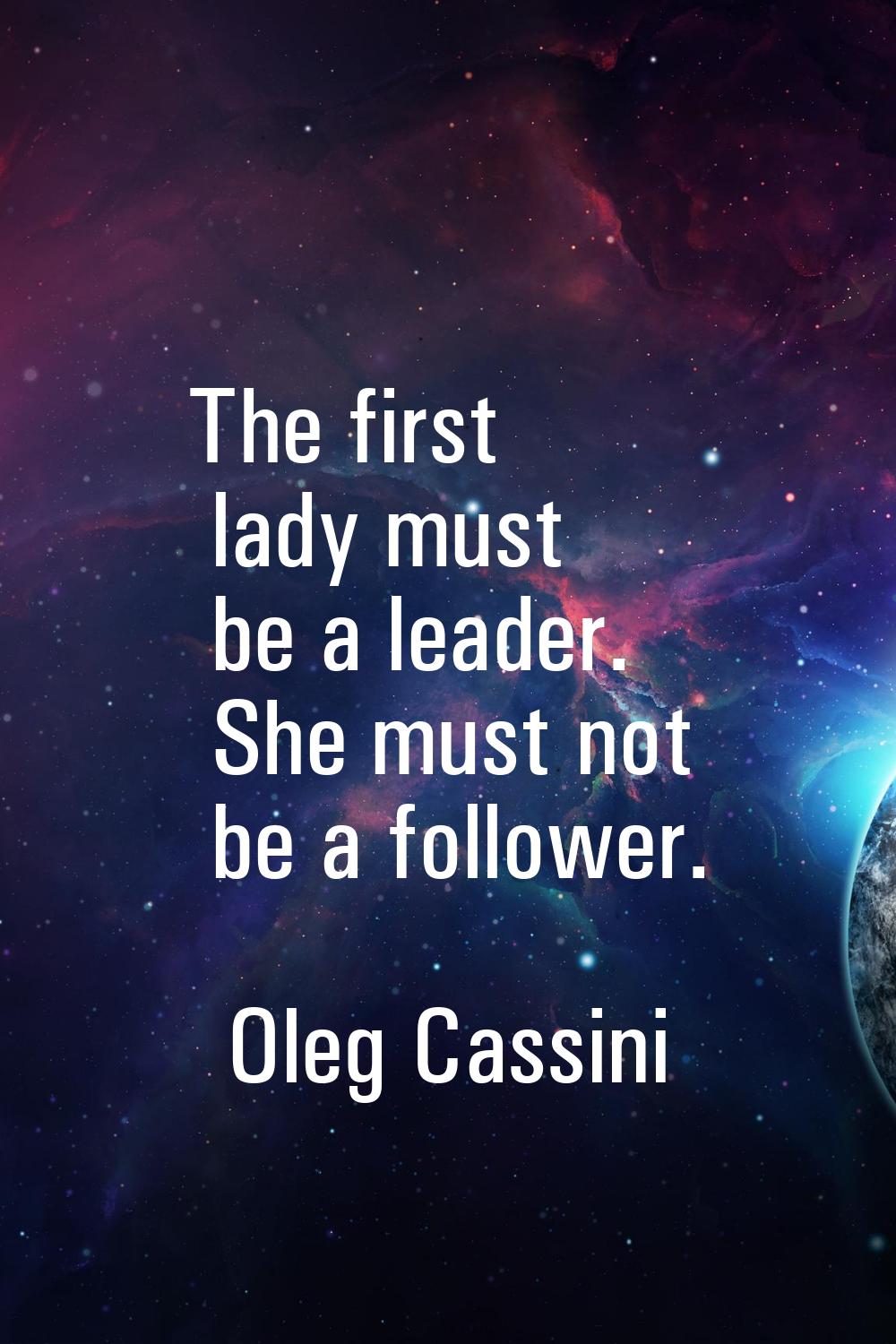 The first lady must be a leader. She must not be a follower.