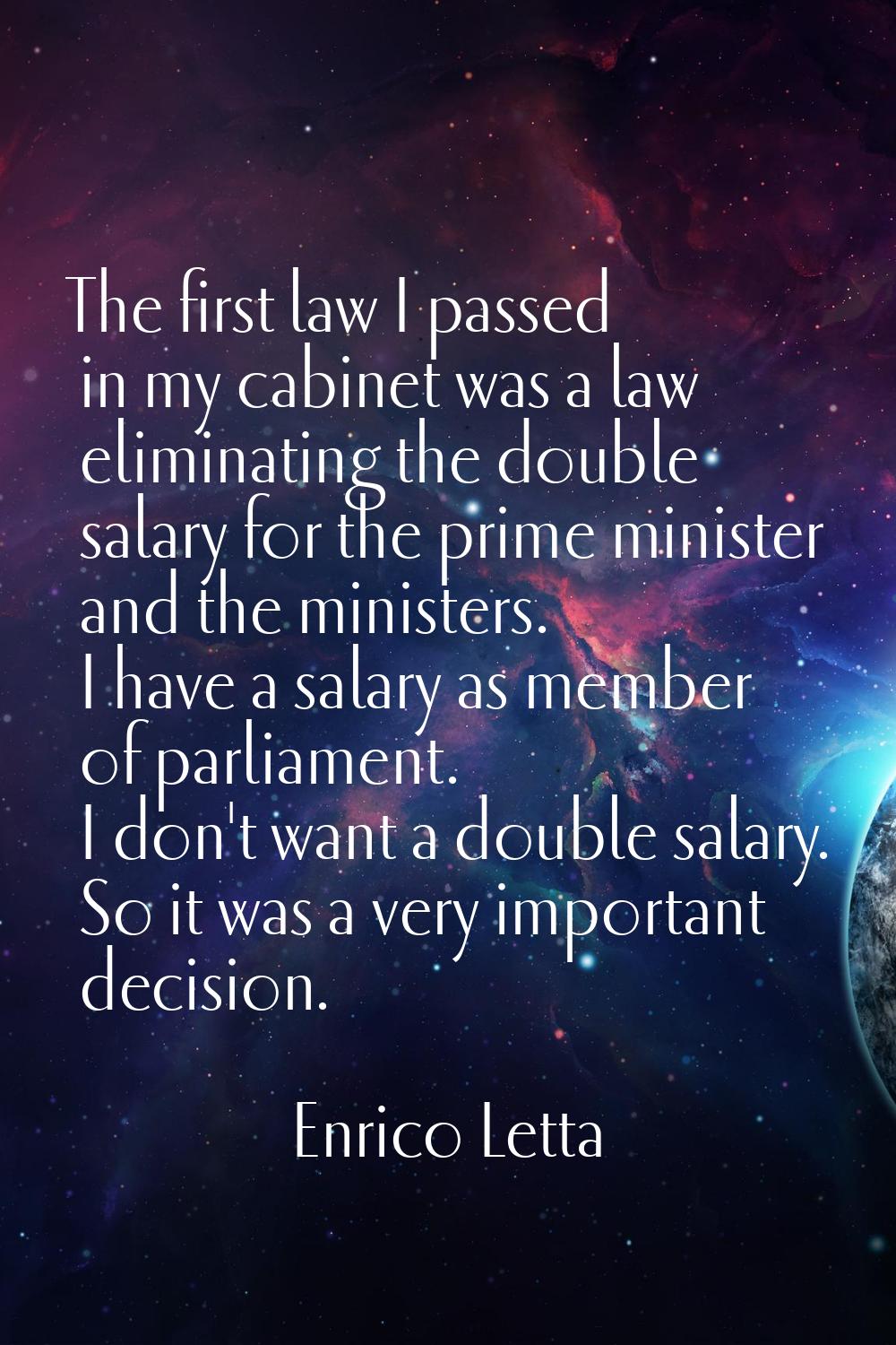 The first law I passed in my cabinet was a law eliminating the double salary for the prime minister