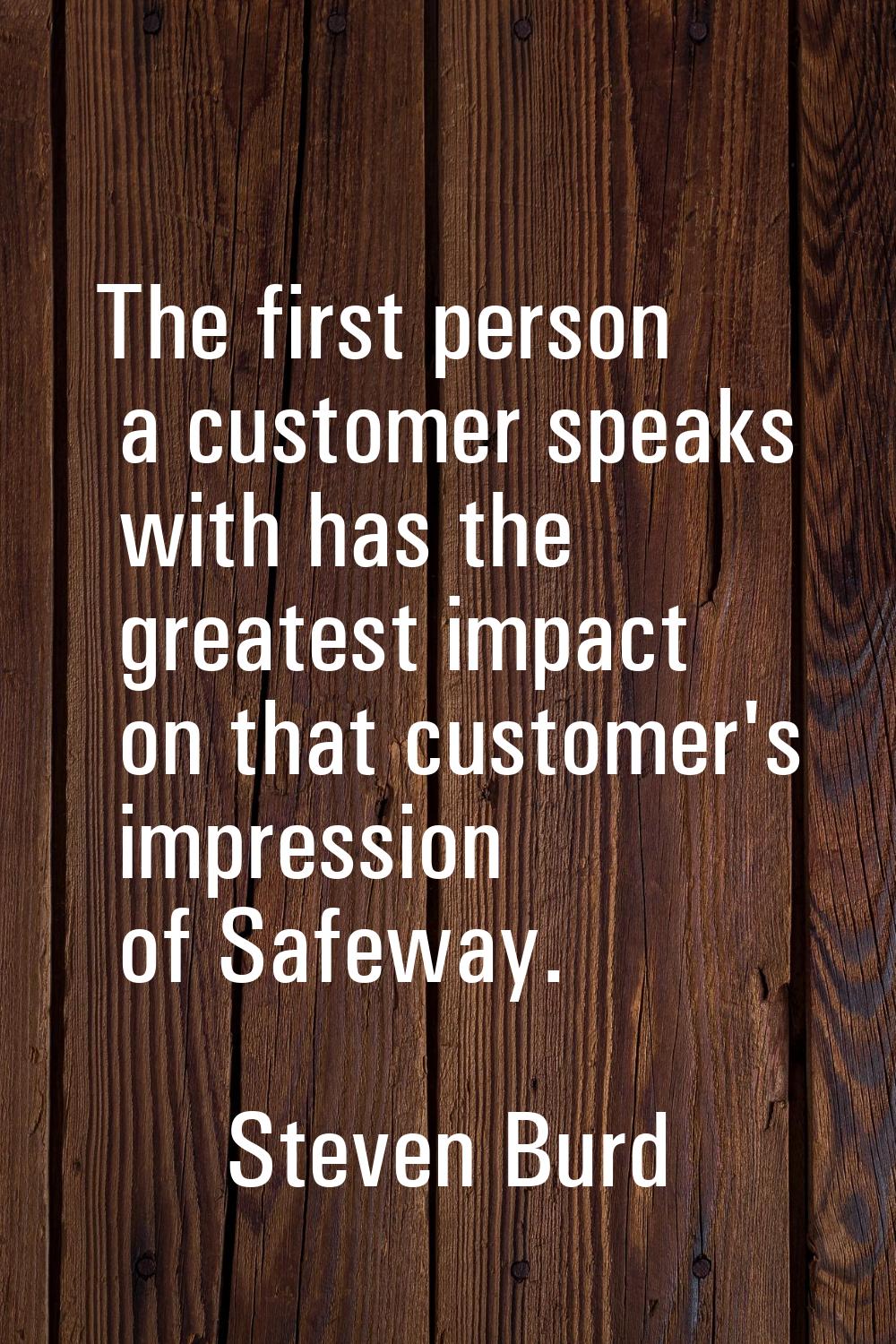 The first person a customer speaks with has the greatest impact on that customer's impression of Sa