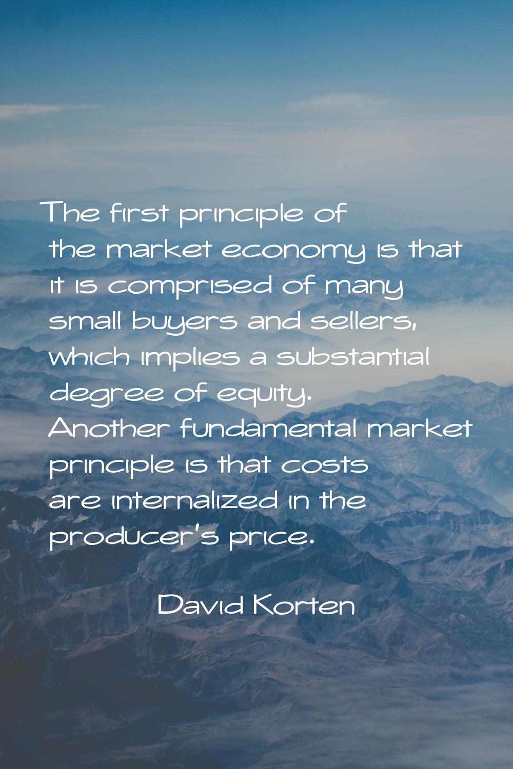 The first principle of the market economy is that it is comprised of many small buyers and sellers,