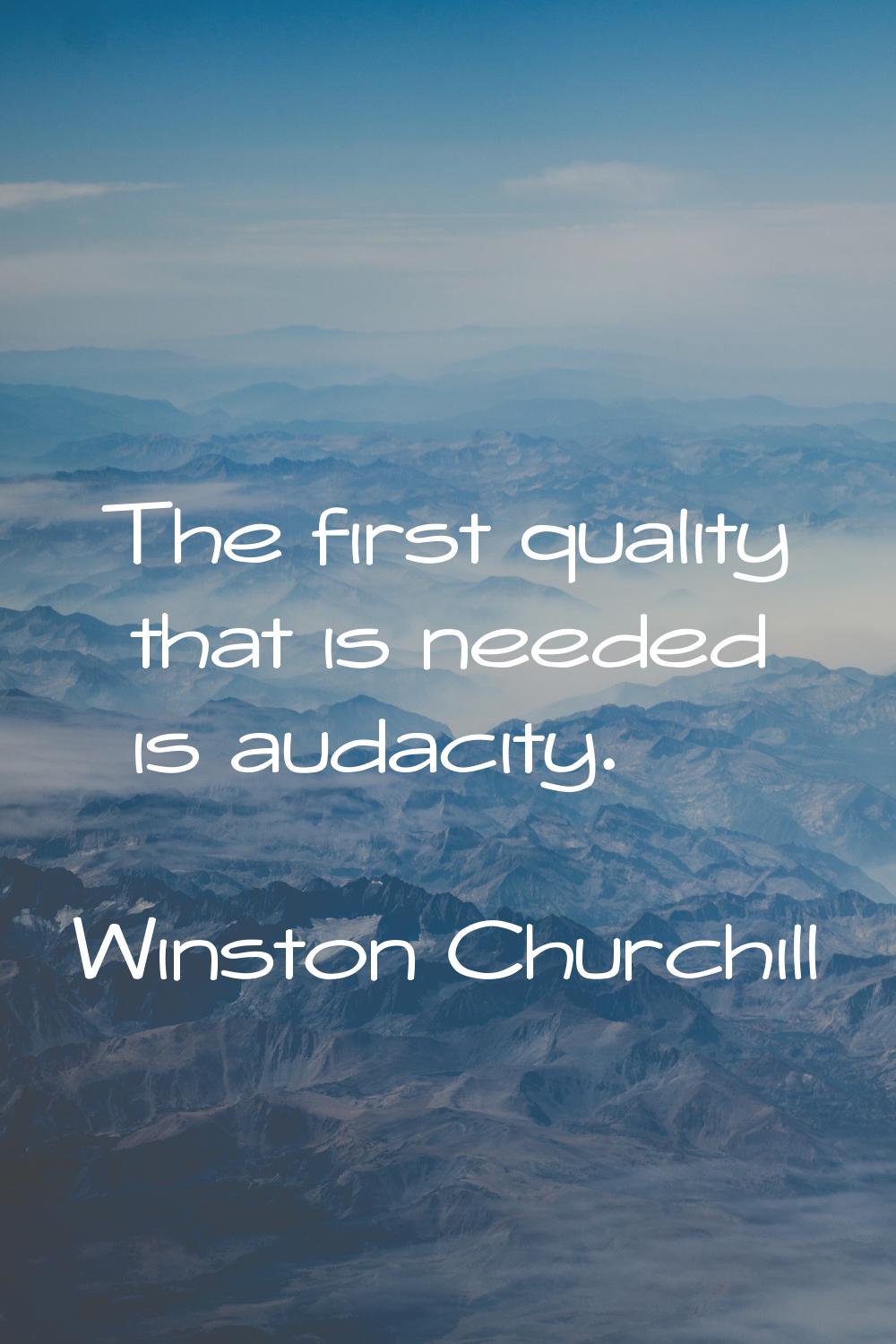 The first quality that is needed is audacity.