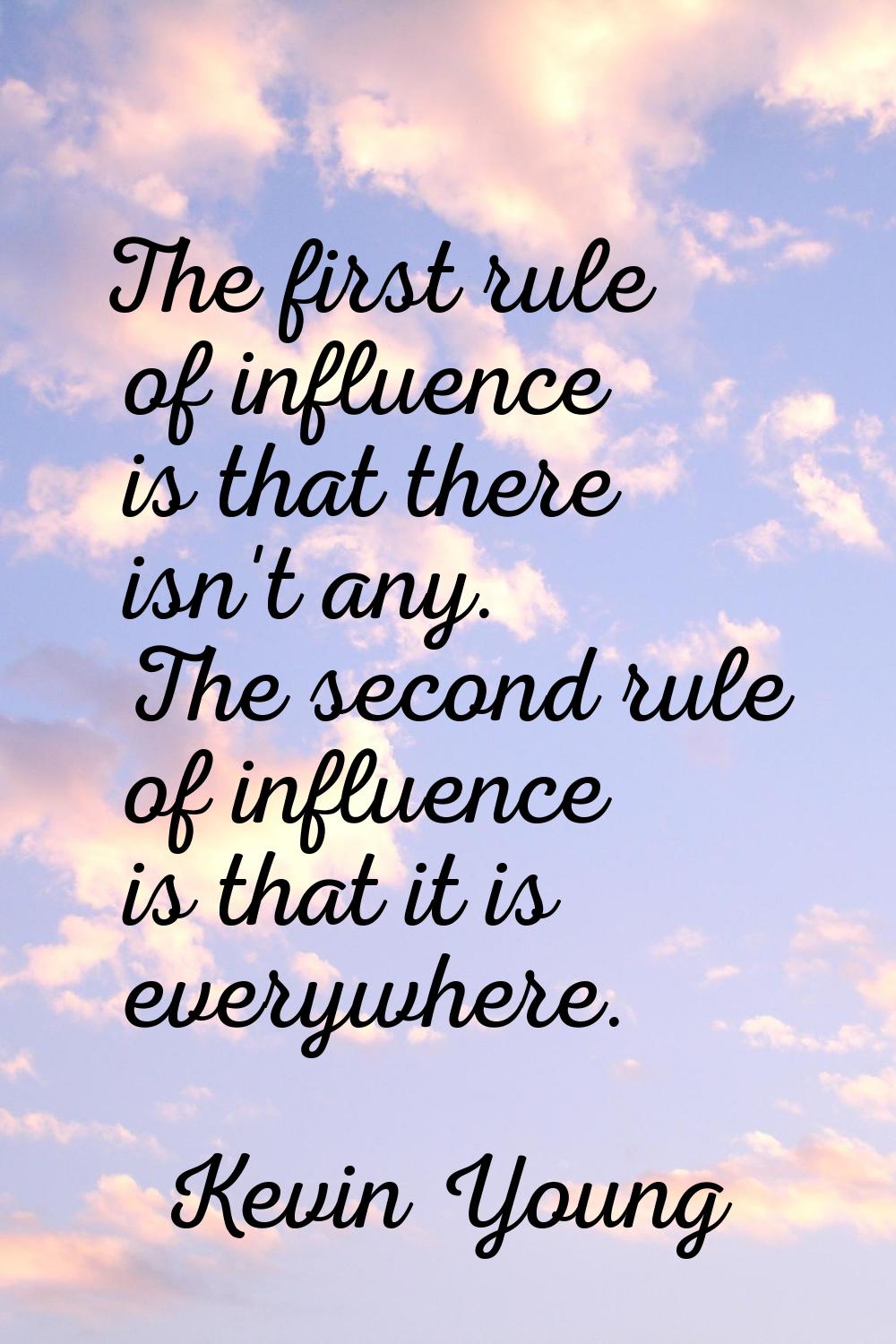 The first rule of influence is that there isn't any. The second rule of influence is that it is eve