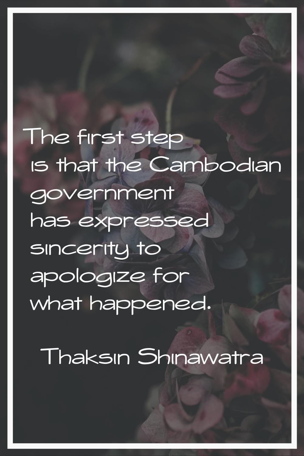 The first step is that the Cambodian government has expressed sincerity to apologize for what happe