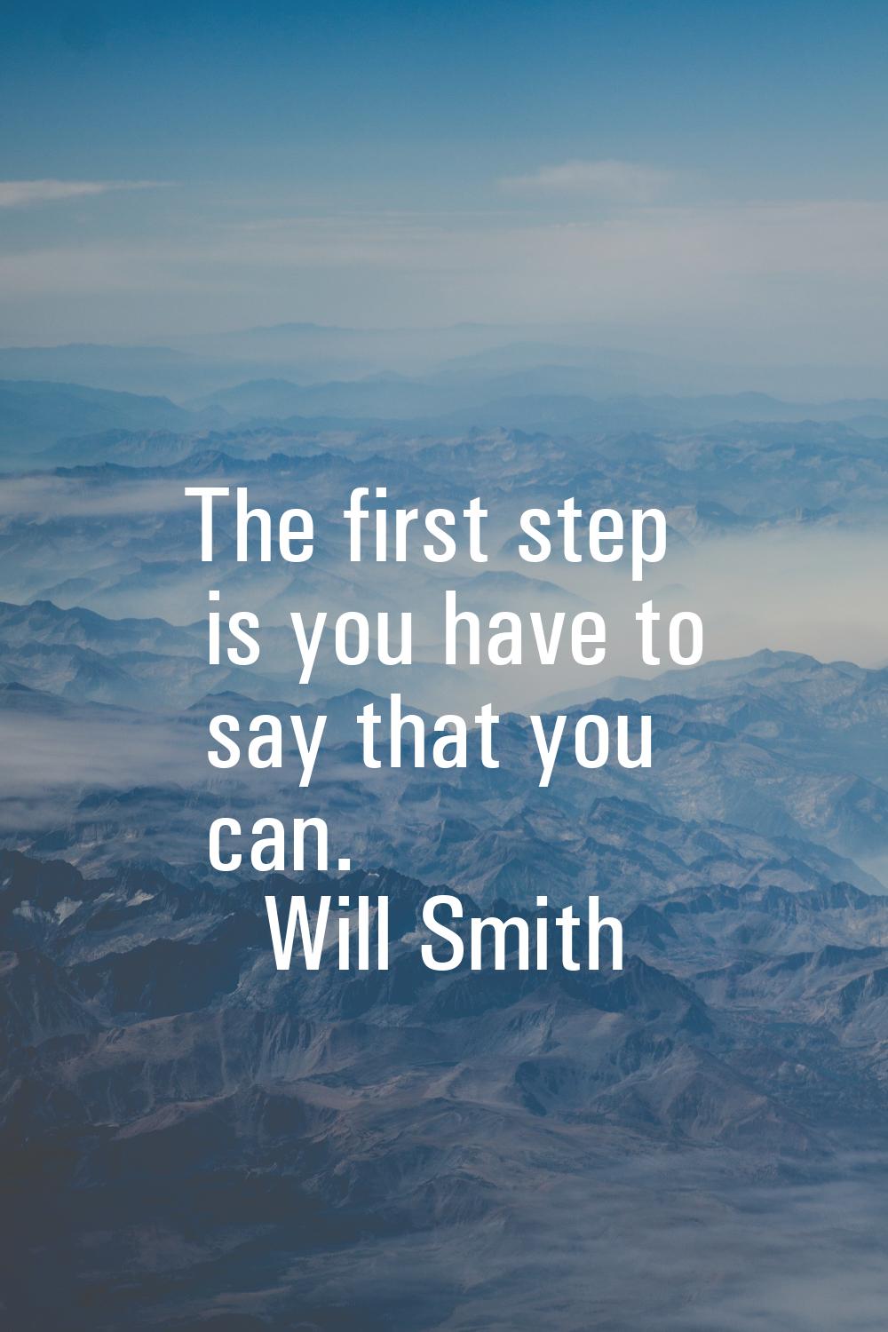 The first step is you have to say that you can.