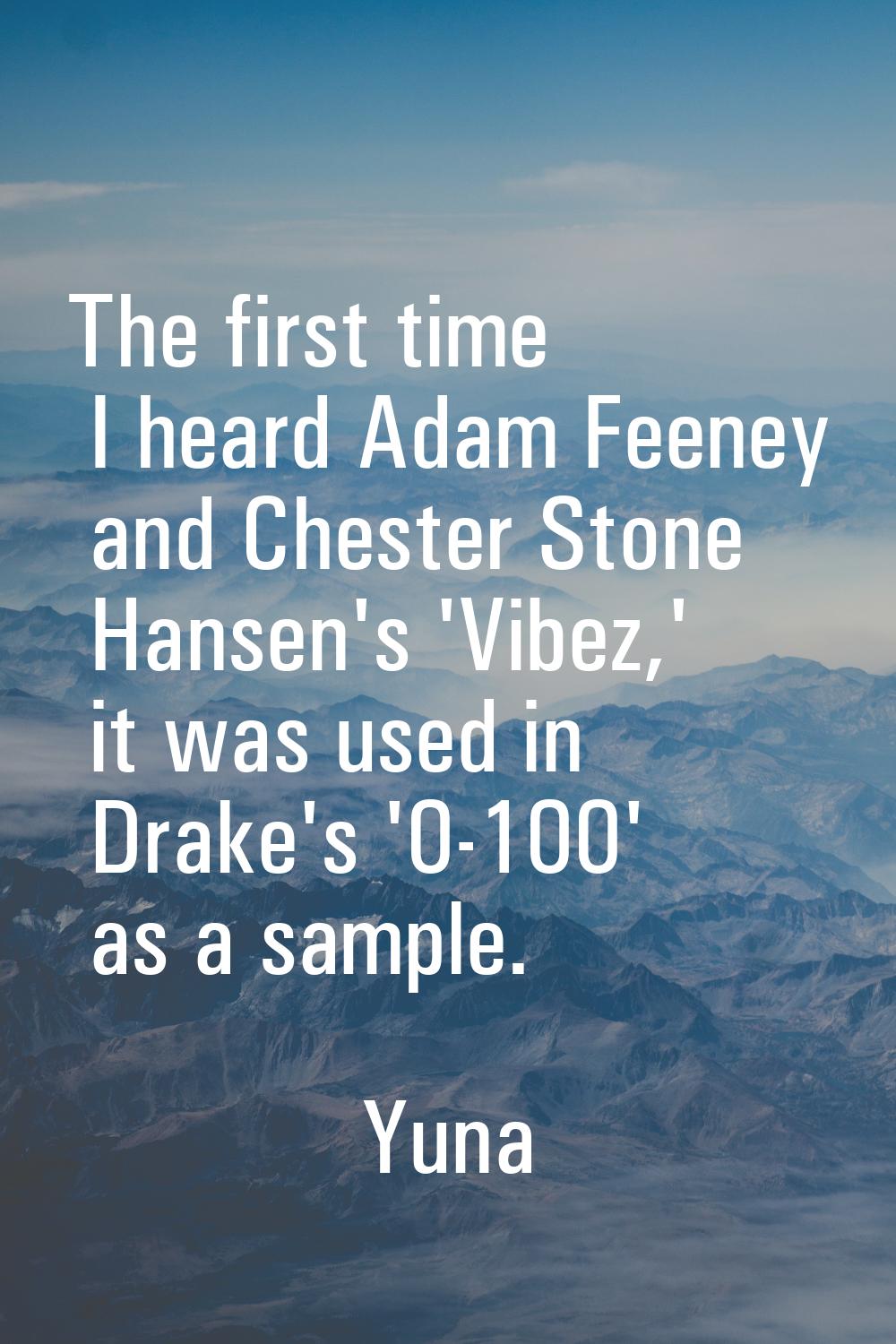 The first time I heard Adam Feeney and Chester Stone Hansen's 'Vibez,' it was used in Drake's '0-10