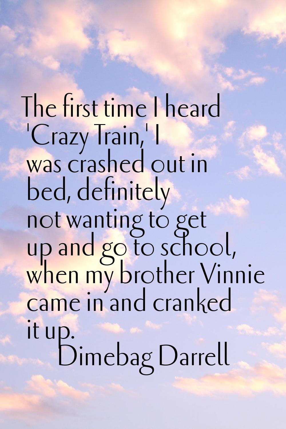 The first time I heard 'Crazy Train,' I was crashed out in bed, definitely not wanting to get up an