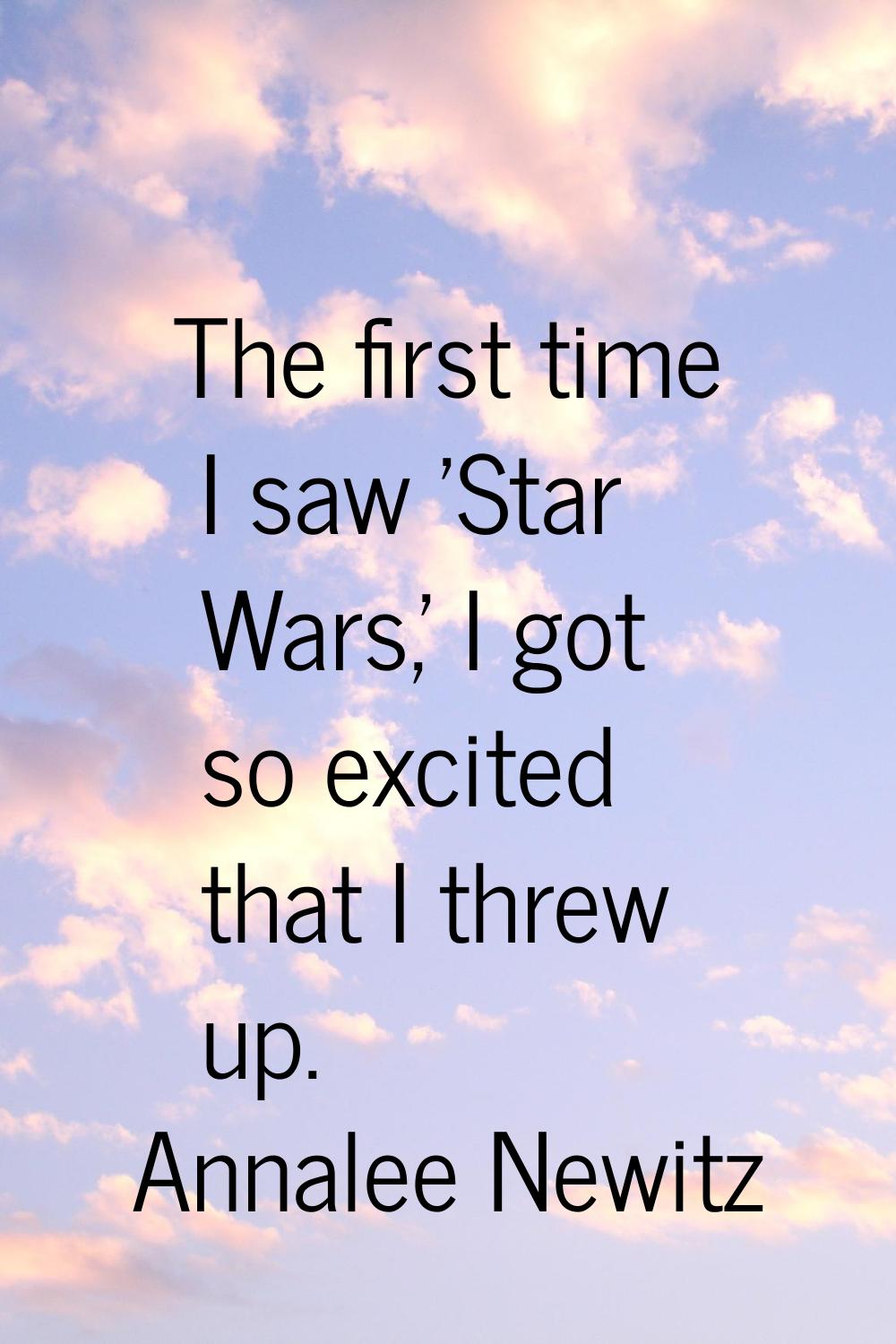 The first time I saw 'Star Wars,' I got so excited that I threw up.
