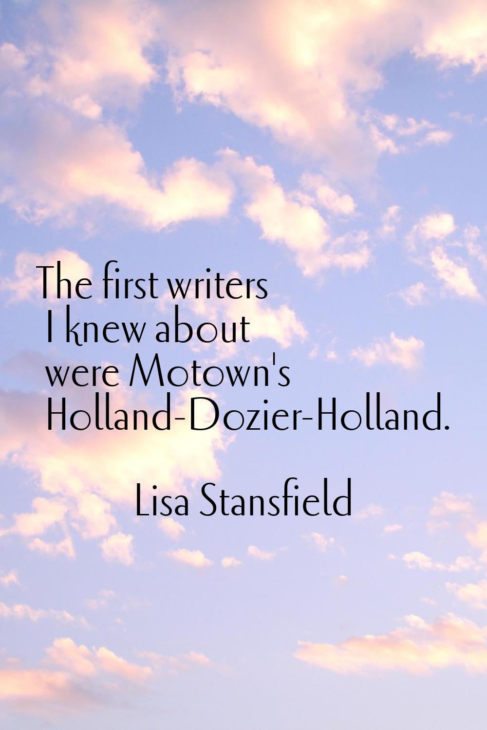 The first writers I knew about were Motown's Holland-Dozier-Holland.