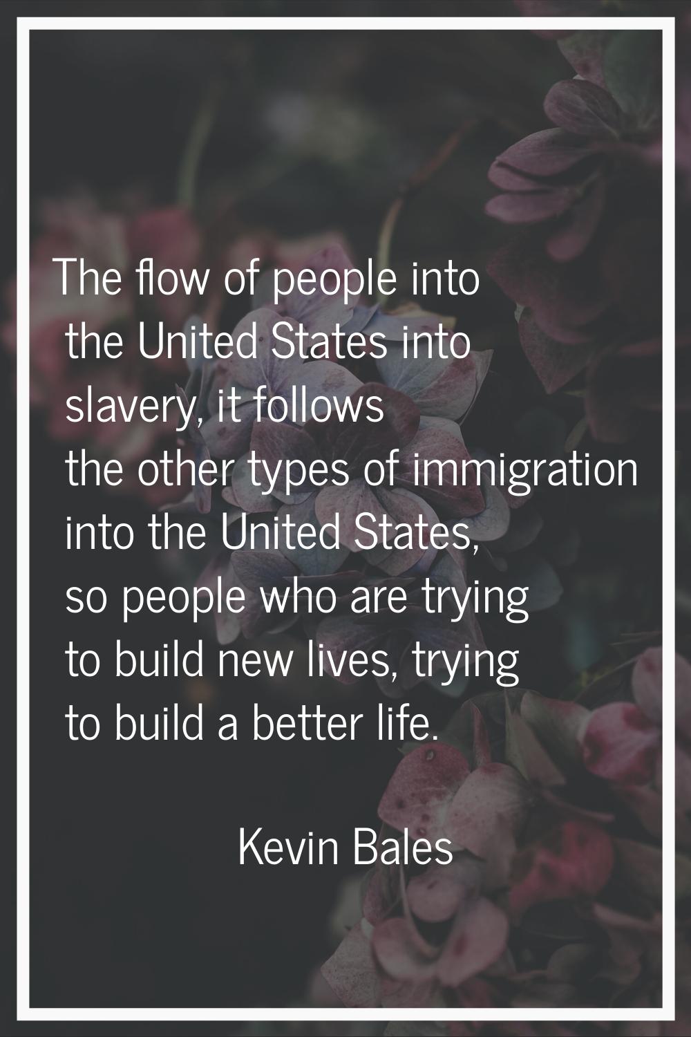 The flow of people into the United States into slavery, it follows the other types of immigration i