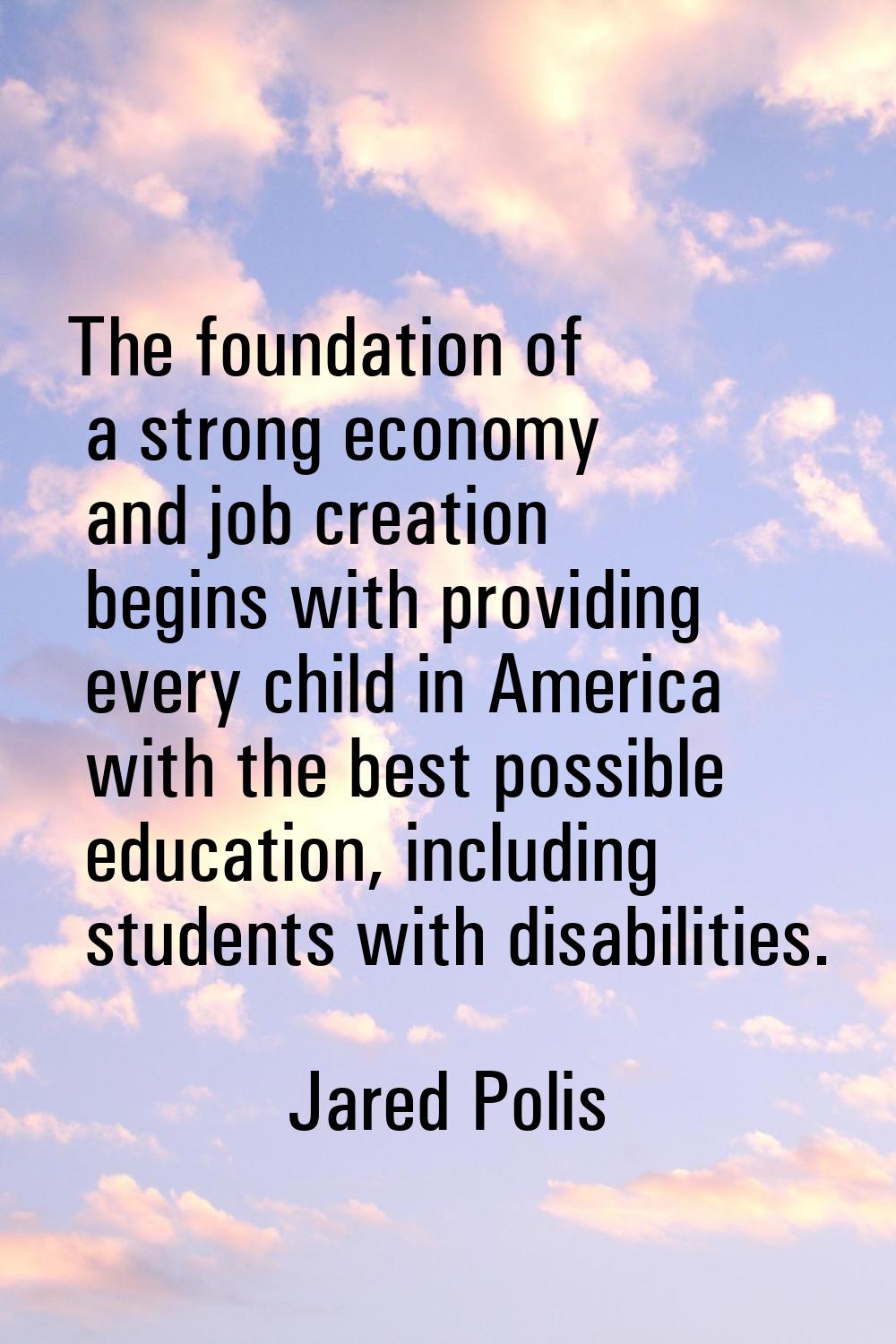 The foundation of a strong economy and job creation begins with providing every child in America wi