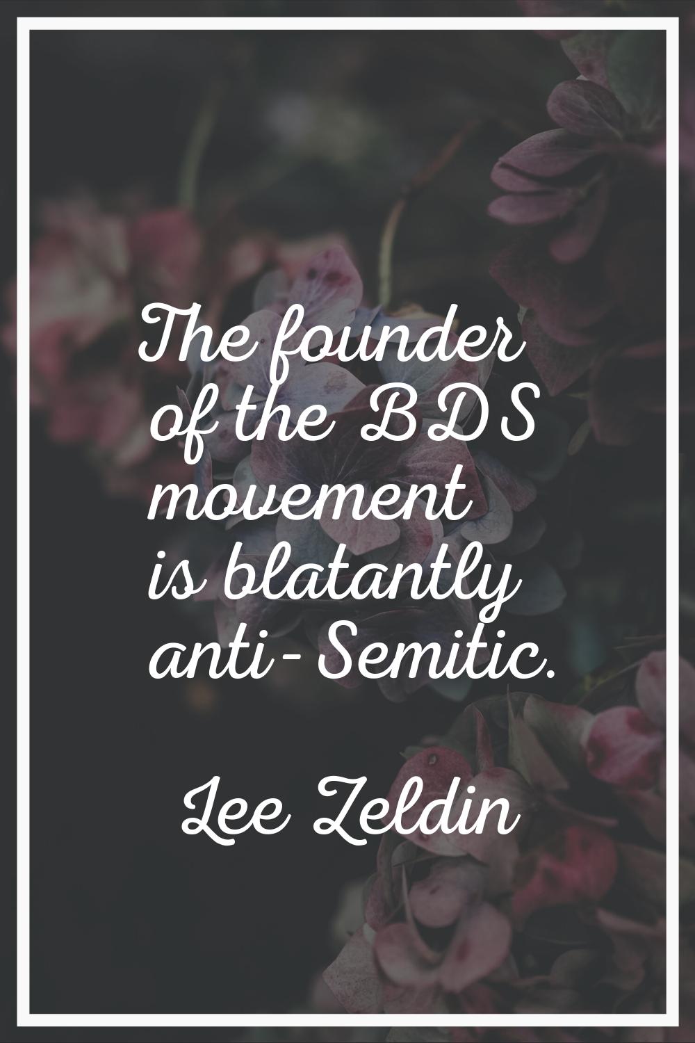 The founder of the BDS movement is blatantly anti-Semitic.