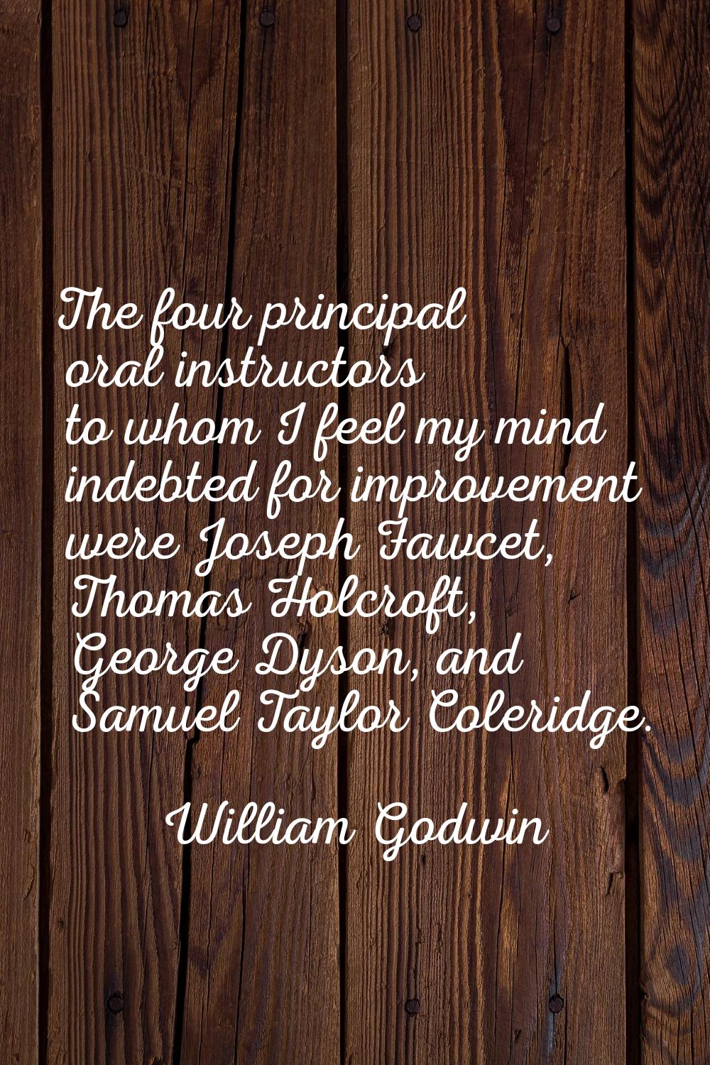 The four principal oral instructors to whom I feel my mind indebted for improvement were Joseph Faw