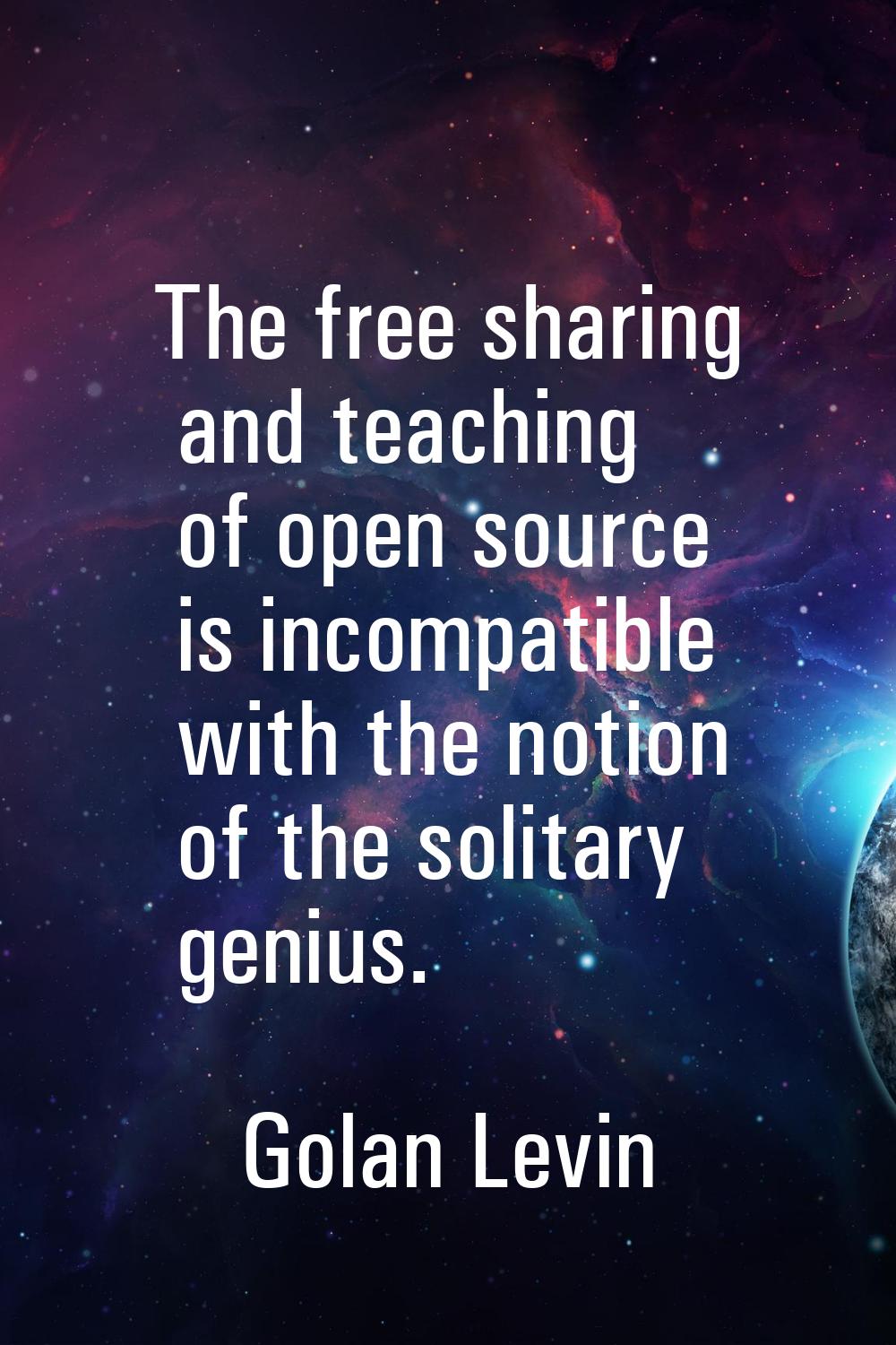 The free sharing and teaching of open source is incompatible with the notion of the solitary genius