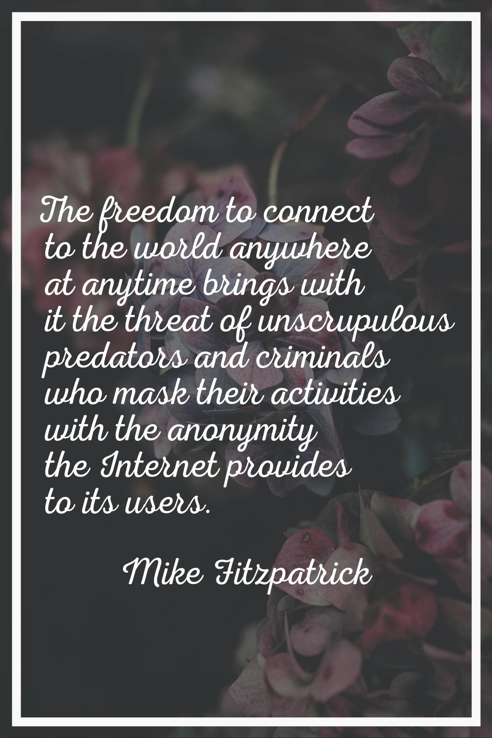 The freedom to connect to the world anywhere at anytime brings with it the threat of unscrupulous p