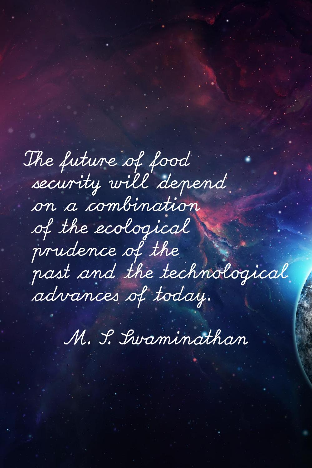 The future of food security will depend on a combination of the ecological prudence of the past and