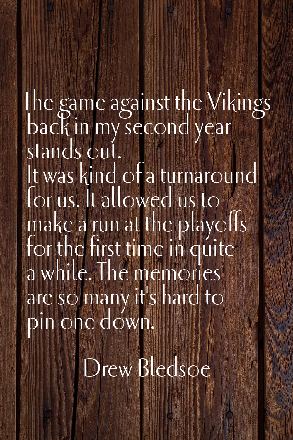 The game against the Vikings back in my second year stands out. It was kind of a turnaround for us.