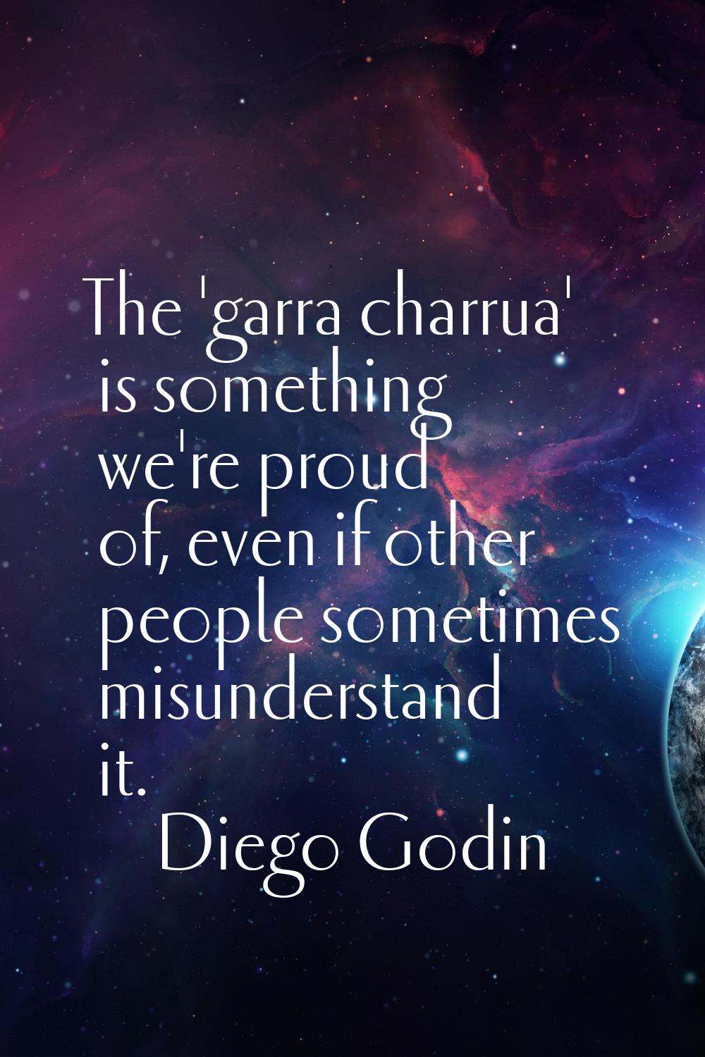 The 'garra charrua' is something we're proud of, even if other people sometimes misunderstand it.