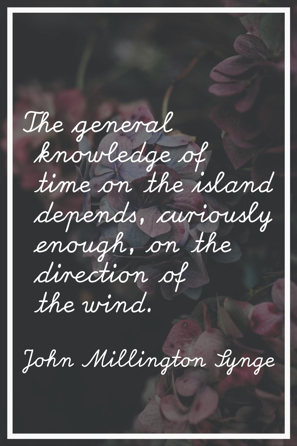 The general knowledge of time on the island depends, curiously enough, on the direction of the wind