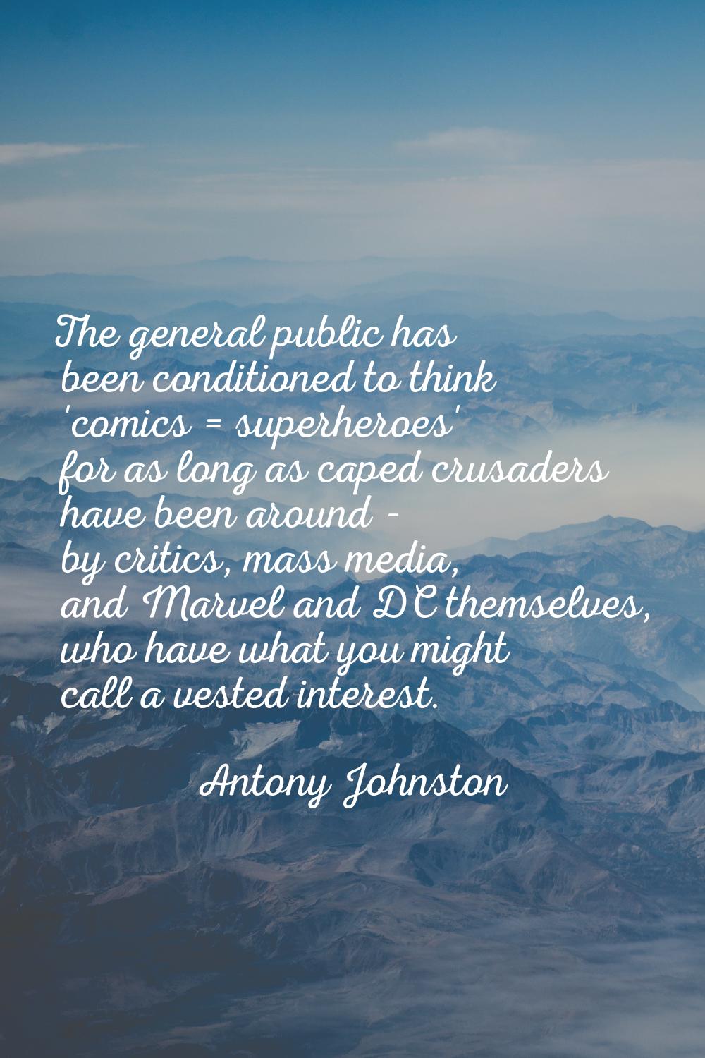 The general public has been conditioned to think 'comics = superheroes' for as long as caped crusad
