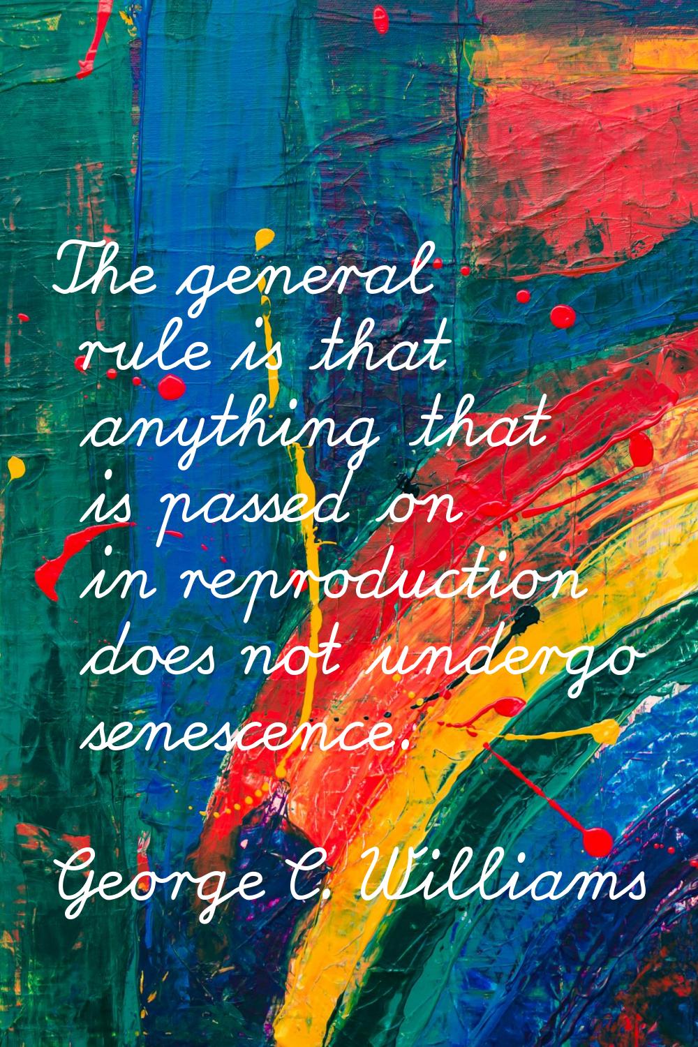 The general rule is that anything that is passed on in reproduction does not undergo senescence.