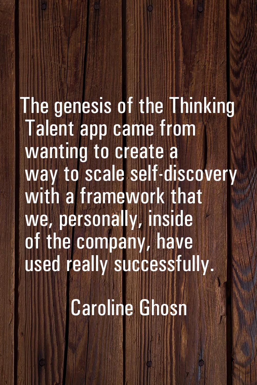The genesis of the Thinking Talent app came from wanting to create a way to scale self-discovery wi