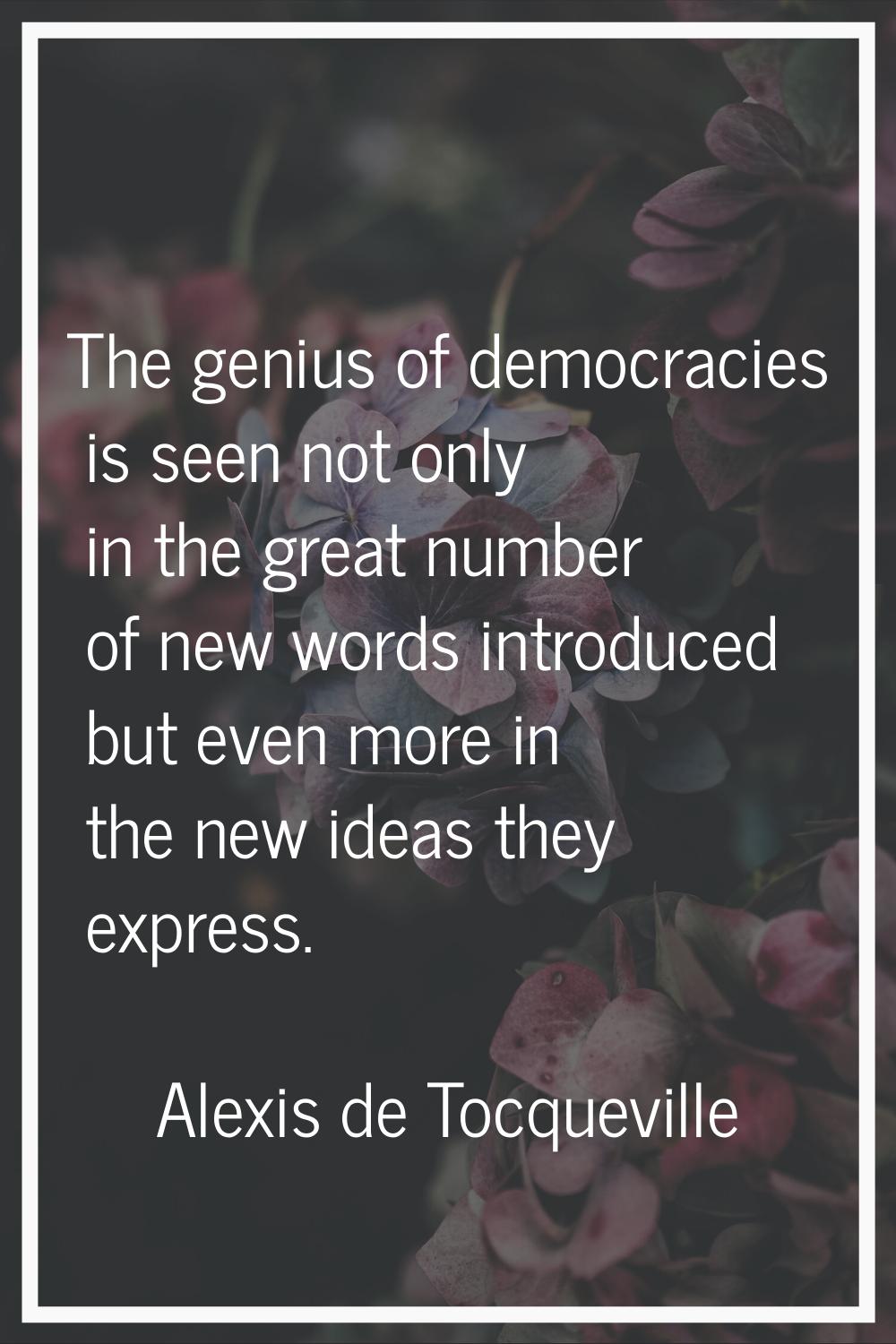 The genius of democracies is seen not only in the great number of new words introduced but even mor