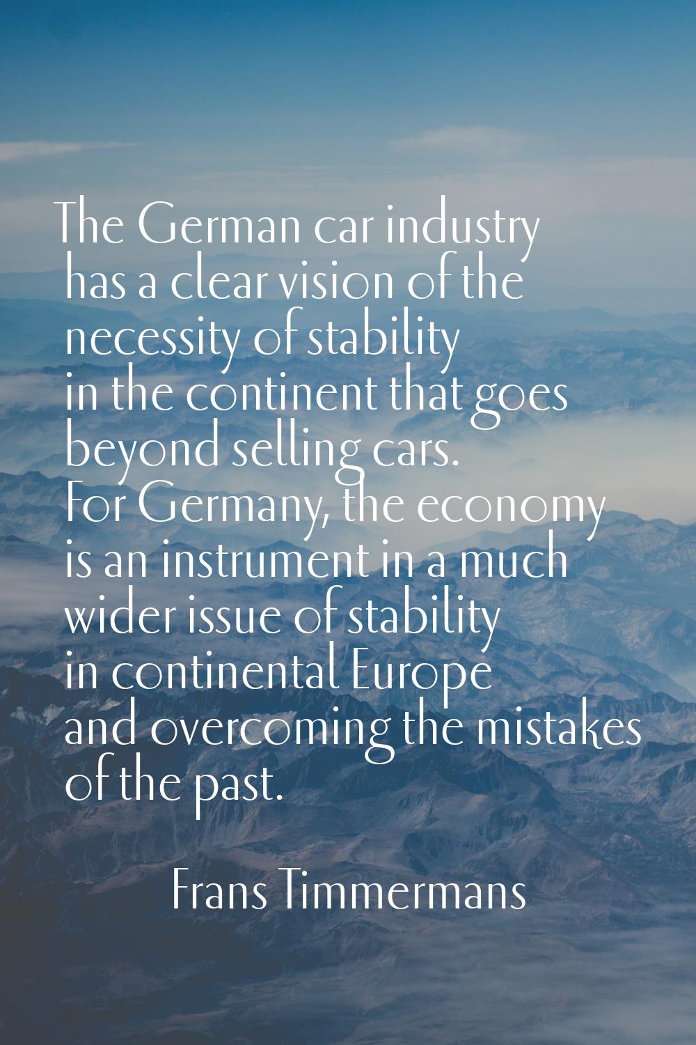 The German car industry has a clear vision of the necessity of stability in the continent that goes