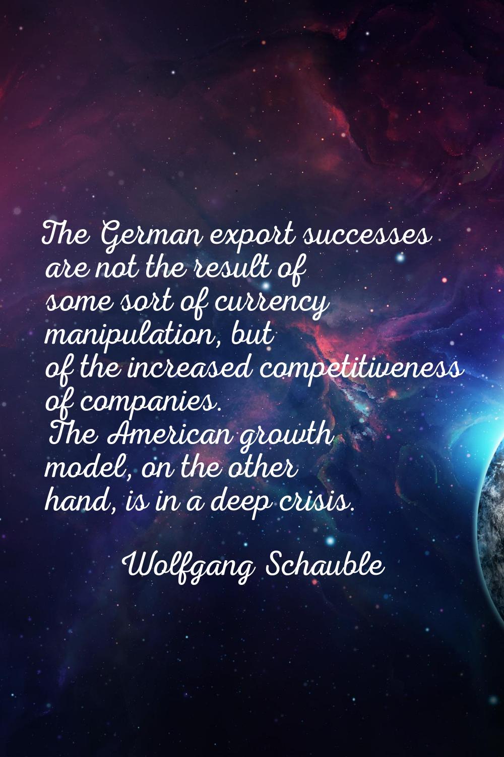 The German export successes are not the result of some sort of currency manipulation, but of the in