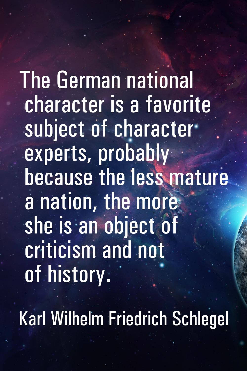 The German national character is a favorite subject of character experts, probably because the less