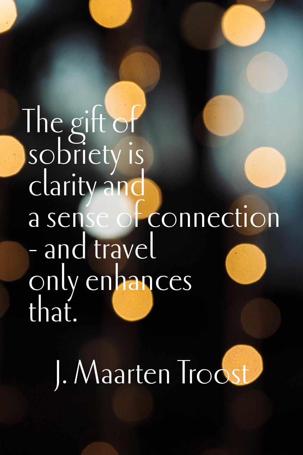 The gift of sobriety is clarity and a sense of connection - and travel only enhances that.