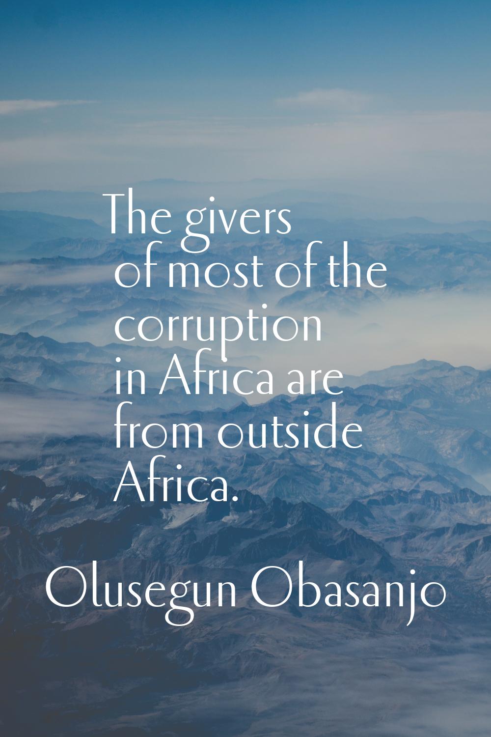 The givers of most of the corruption in Africa are from outside Africa.