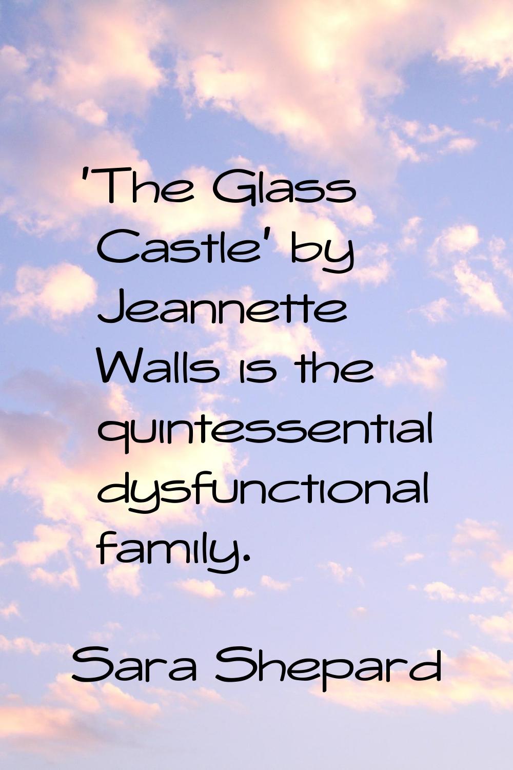 'The Glass Castle' by Jeannette Walls is the quintessential dysfunctional family.