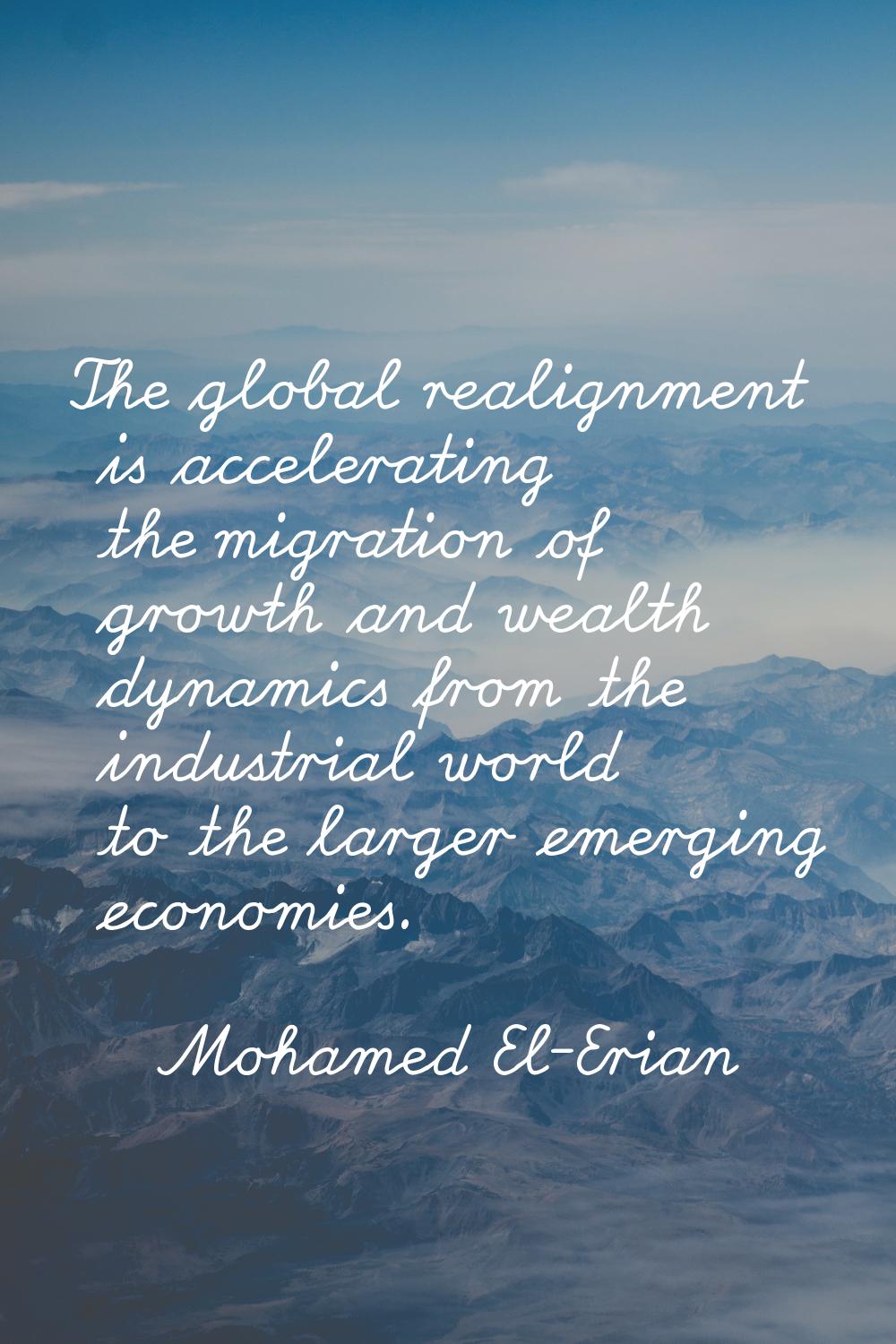 The global realignment is accelerating the migration of growth and wealth dynamics from the industr