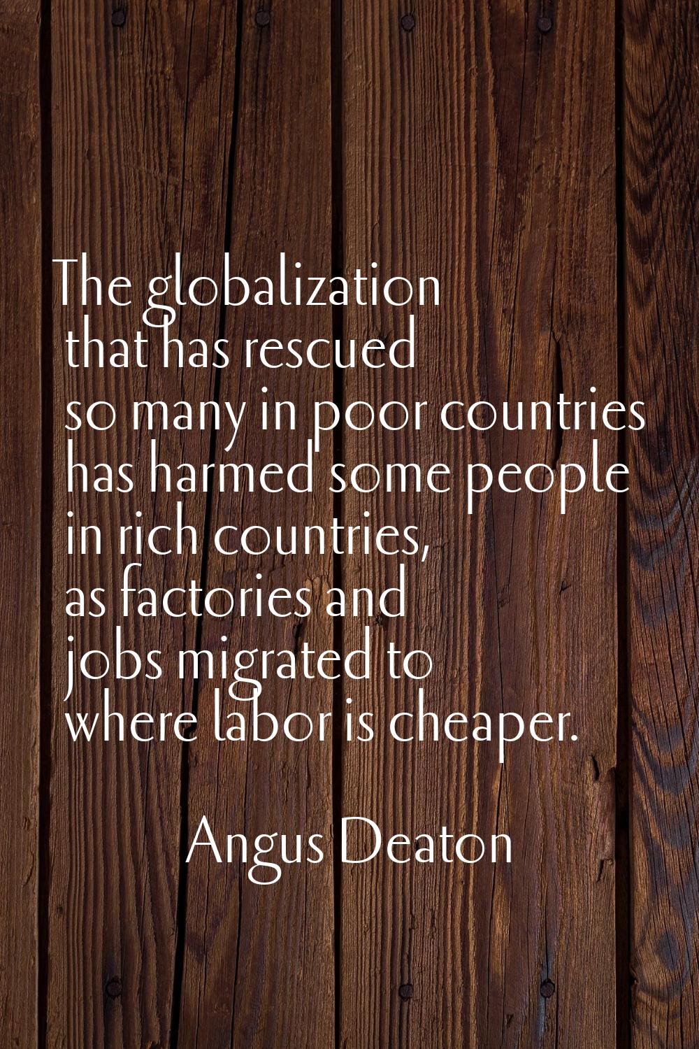 The globalization that has rescued so many in poor countries has harmed some people in rich countri