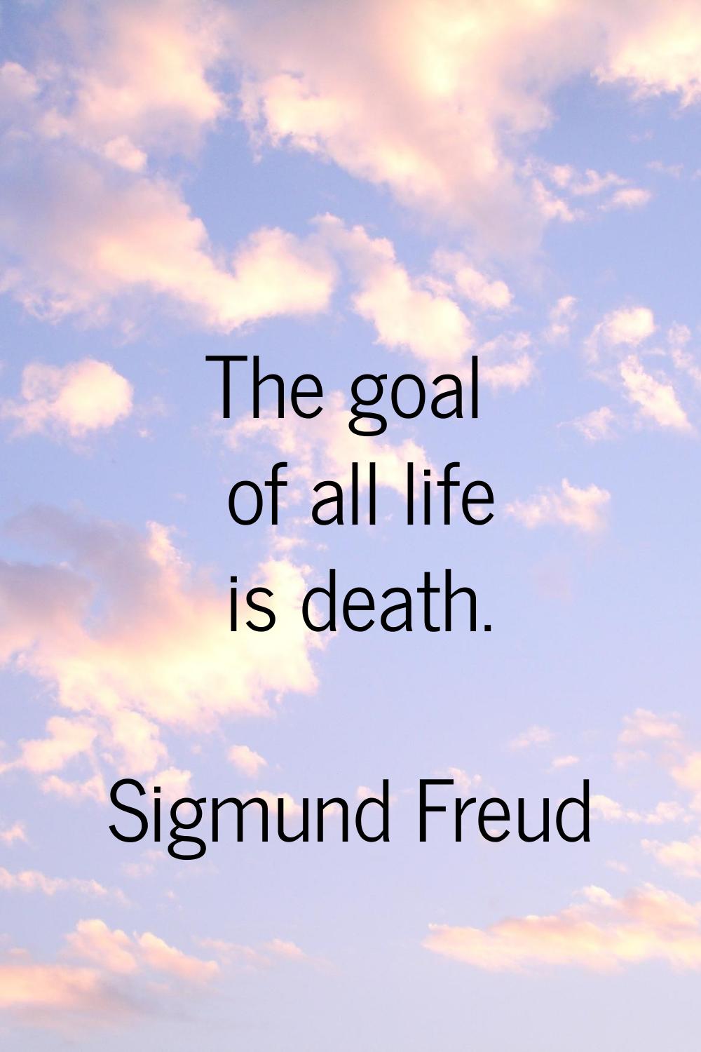 The goal of all life is death.