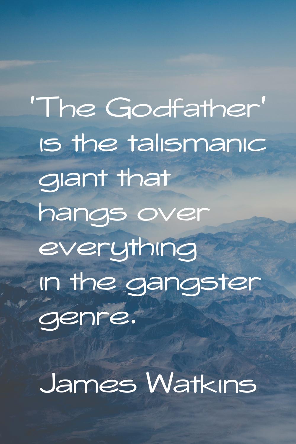 'The Godfather' is the talismanic giant that hangs over everything in the gangster genre.