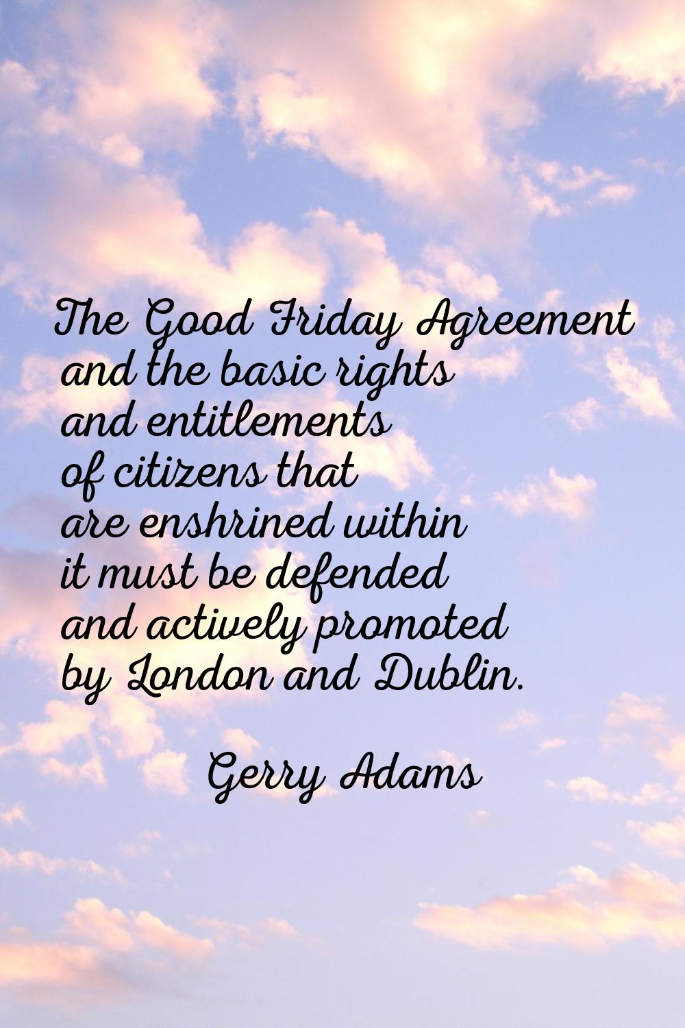 The Good Friday Agreement and the basic rights and entitlements of citizens that are enshrined with