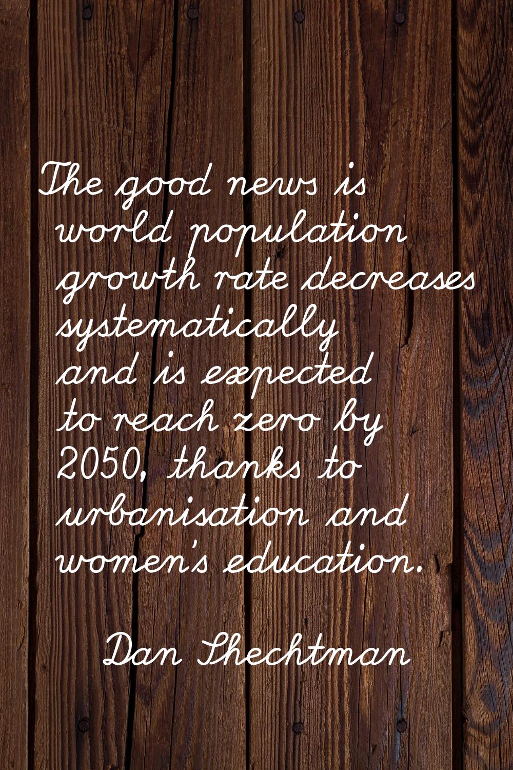 The good news is world population growth rate decreases systematically and is expected to reach zer
