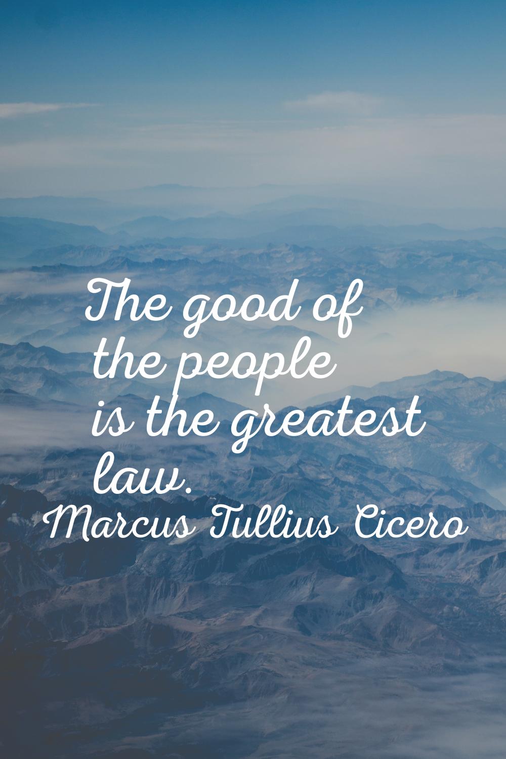 The good of the people is the greatest law.