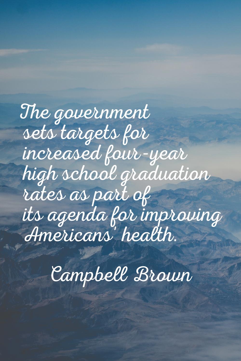 The government sets targets for increased four-year high school graduation rates as part of its age